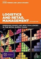 Logistics and Retail Management : Emerging Issues and New Challenges in the Retail Supply Chain, edited by John Fernie, and Leigh Sparks,[5th edition] 
