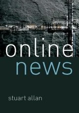 Allan, Stuart. Online News: Journalism and the Internet