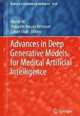 Advances in Deep Generative Models for Medical Artificial Intelligence, edited by Hazrat Ali, et al., Springer, 2023. ProQuest Ebook Central