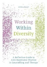 Khan, Myira. Working Within Diversity : A Reflective Guide to Anti-Oppressive Practice in Counselling and Therapy, Jessica Kingsley Publishers, 2023. ProQuest Ebook Central, 