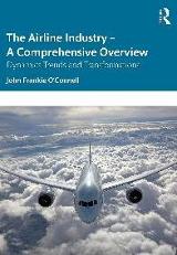 The airline industry : a comprehensive overview : dynamic trends and transformations / John Frankie O'Connell
