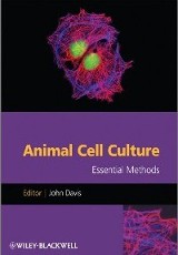 Animal Cell Culture : Essential Methods, edited by John M. Davis, John Wiley & Sons, Incorporated, 2011