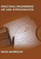Structural engineering art and approximation / Hugh Morrison