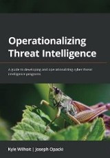 Kyle Wilhoit and Joseph Opacki (2022) Operationalizing Threat Intelligence?: A Guide to Developing and Operationalizing Cyber Threat Intelligence Programs. Birmingham: Packt Publishing.