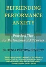 Befriending performance anxiety practical tips for performers of all levels/ Dr Xenia Pestova Bennett
