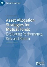 Asset allocation strategies for mutual funds : evaluating performance, risk and return / Giuseppe Galloppo Details for: Asset allocation strategies for mutual funds : evaluating performance, risk and return 