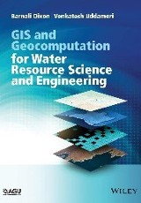 GIS and geocomputation for water resource science and engineering / Barnali Dixon and Venkatesh Uddameri