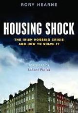 Housing shock : the Irish housing crisis and how to solve it / Rory Hearne