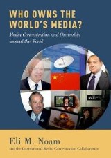Noam, Eli M., and Collaboration, The International Media Concentration. Who Owns the World's Media?: Media Concentration and Ownership Around the World