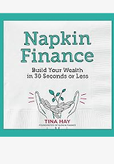 Napkin finance : build your wealth in 30 seconds or less / Tina Hay.