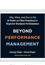 Beyond performance management : why, when, and how to use 40 tools and best practices for superior business performance / Jeremy Hope and Steve Player. 