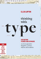 Lupton, Ellen. Thinking with Type : A Critical Guide for Designers, Writers, Editors, and Students (3rd Edition, Revised and Expanded), Princeton Architectural Press, 2024. 
