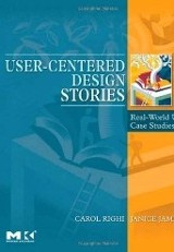 User-Centered Design Stories : Real-World UCD Case Studies by Righi, Carol and Janice James